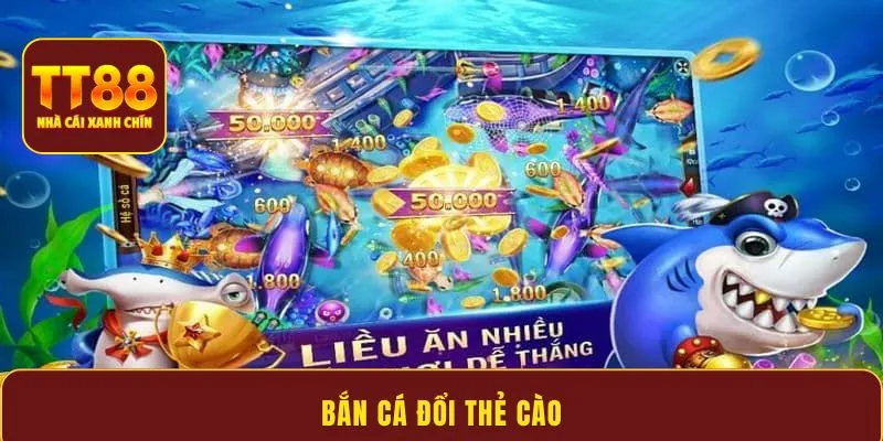 Bắn cá đổi thẻ cào – Game đổi thưởng an toàn, đáng tin cậyBắn cá đổi thẻ cào – Game đổi thưởng an toàn, đáng tin cậy