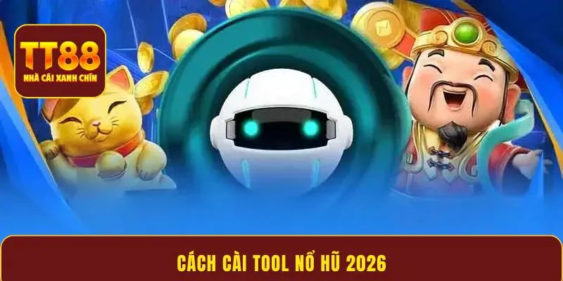 Hướng dẫn cài tool nổ hũ 2026 tối ưu tỷ lệ thắng