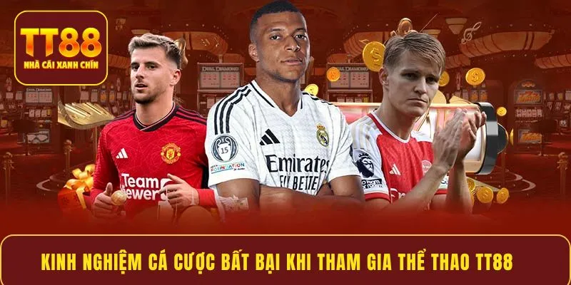 Kinh nghiệm cá cược bất bại khi tham gia thể thao TT88