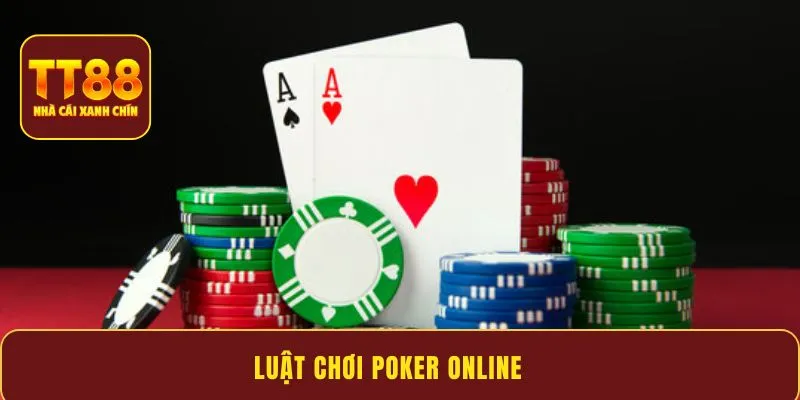 Luật chơi Poker online - Quy tắc đơn giản, dễ áp dụng