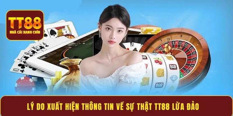 Lý do xuất hiện thông tin về sự thật TT88 lừa đảo