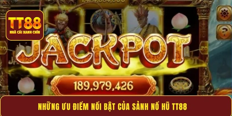 Những ưu điểm nổi bật của sảnh nổ hũ TT88